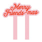 Acrylic Merry Friends-mas Cake Topper